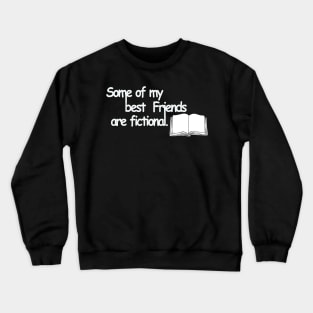 Some of my best friends are fictional Crewneck Sweatshirt